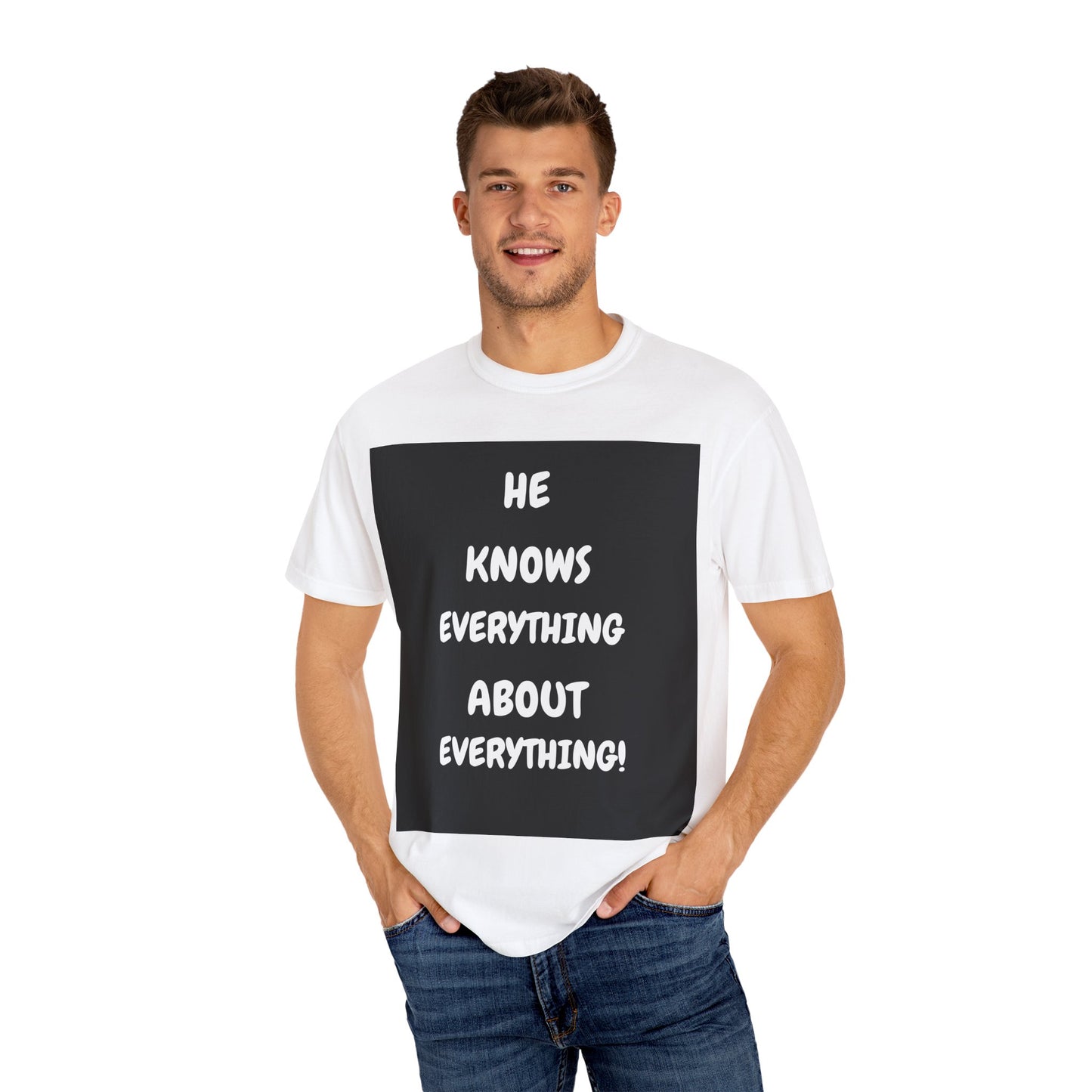 Humorous Unisex Garment-Dyed T-Shirt - "He Knows Everything About Everything!"