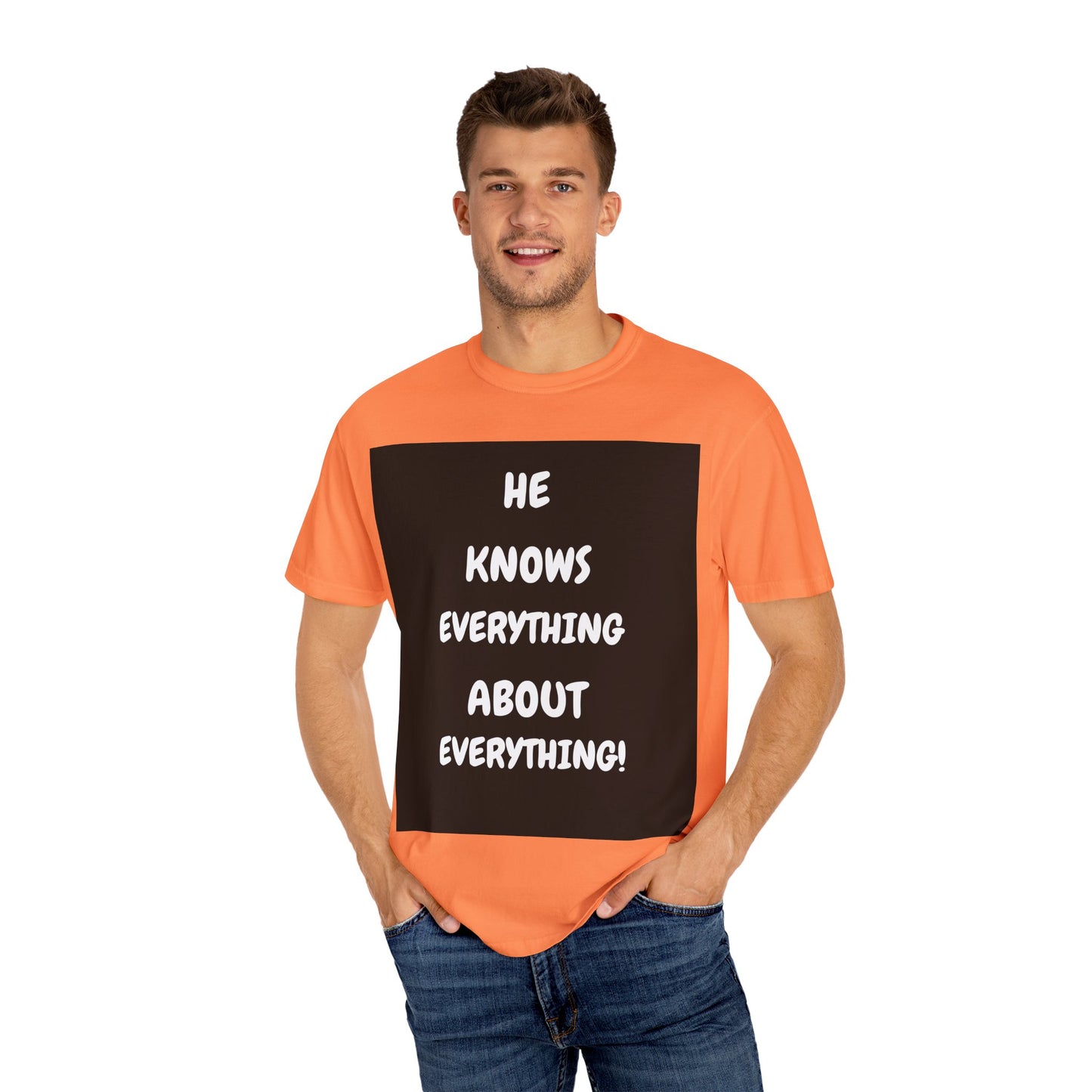 Humorous Unisex Garment-Dyed T-Shirt - "He Knows Everything About Everything!"