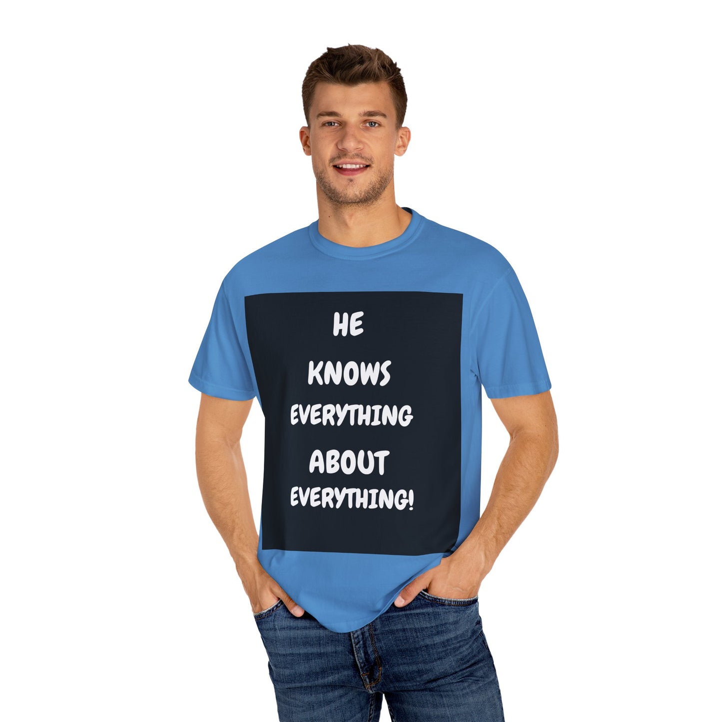 Humorous Unisex Garment-Dyed T-Shirt - "He Knows Everything About Everything!"