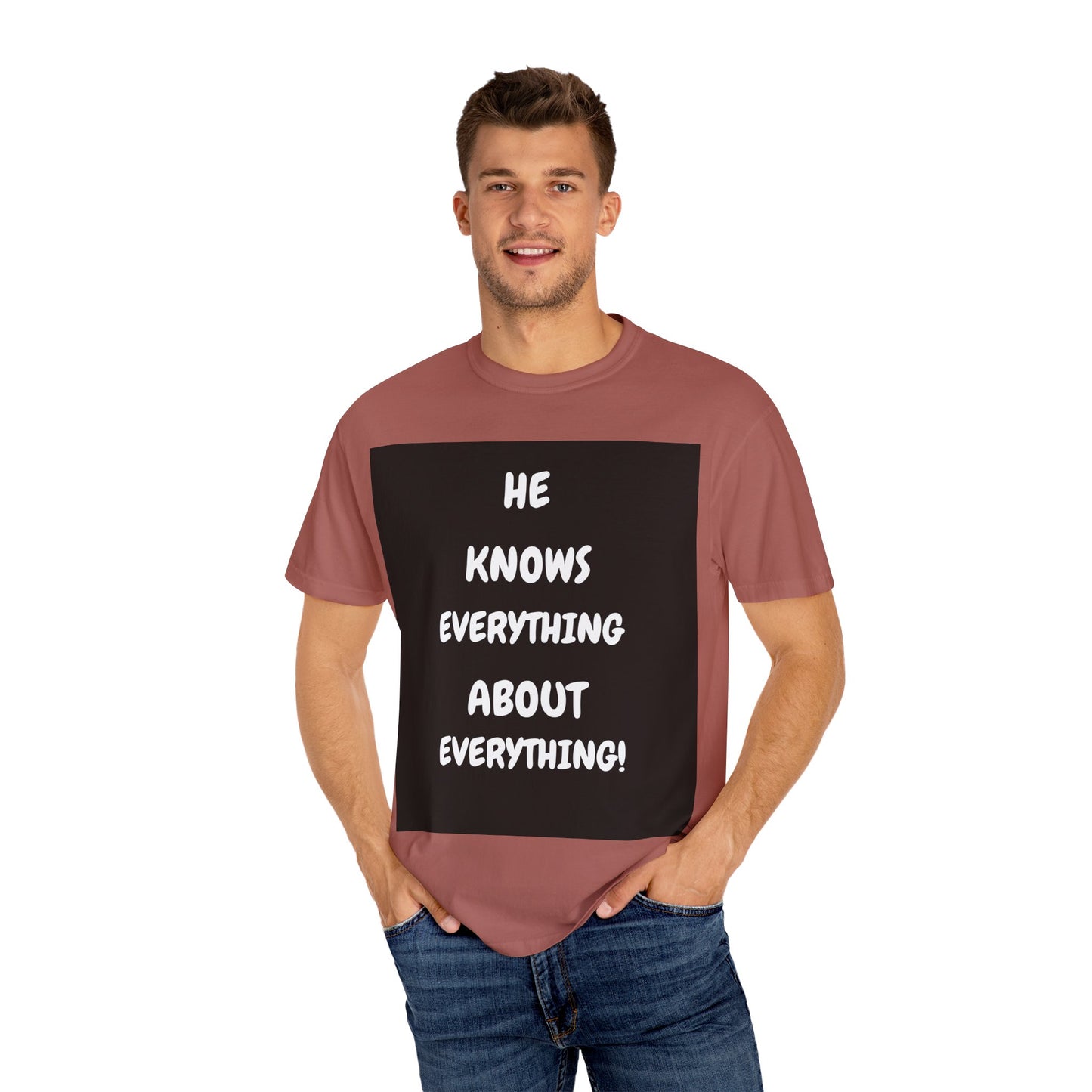 Humorous Unisex Garment-Dyed T-Shirt - "He Knows Everything About Everything!"