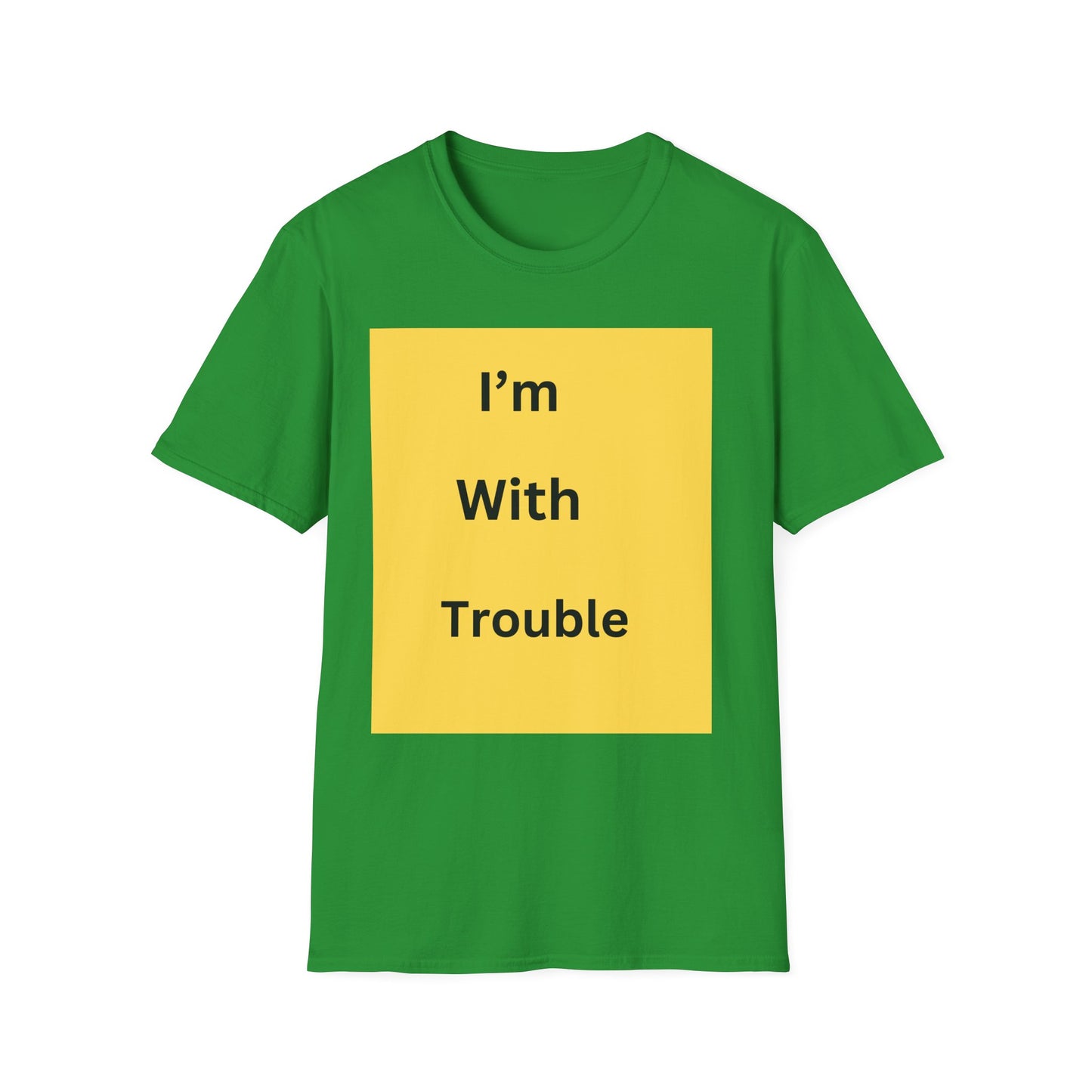 Fun Quote Unisex Softstyle T-Shirt - "I'm With Trouble"