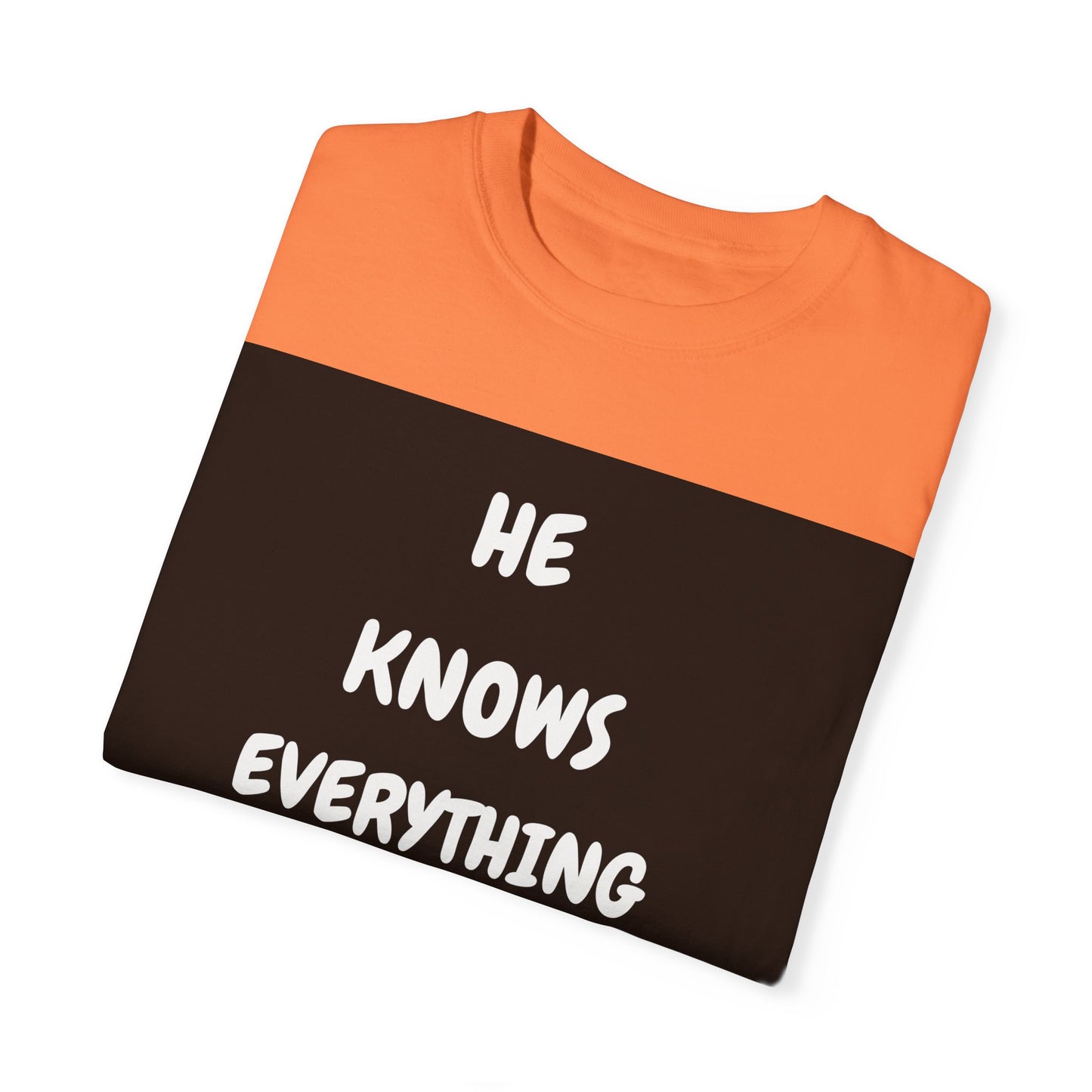 Humorous Unisex Garment-Dyed T-Shirt - "He Knows Everything About Everything!"