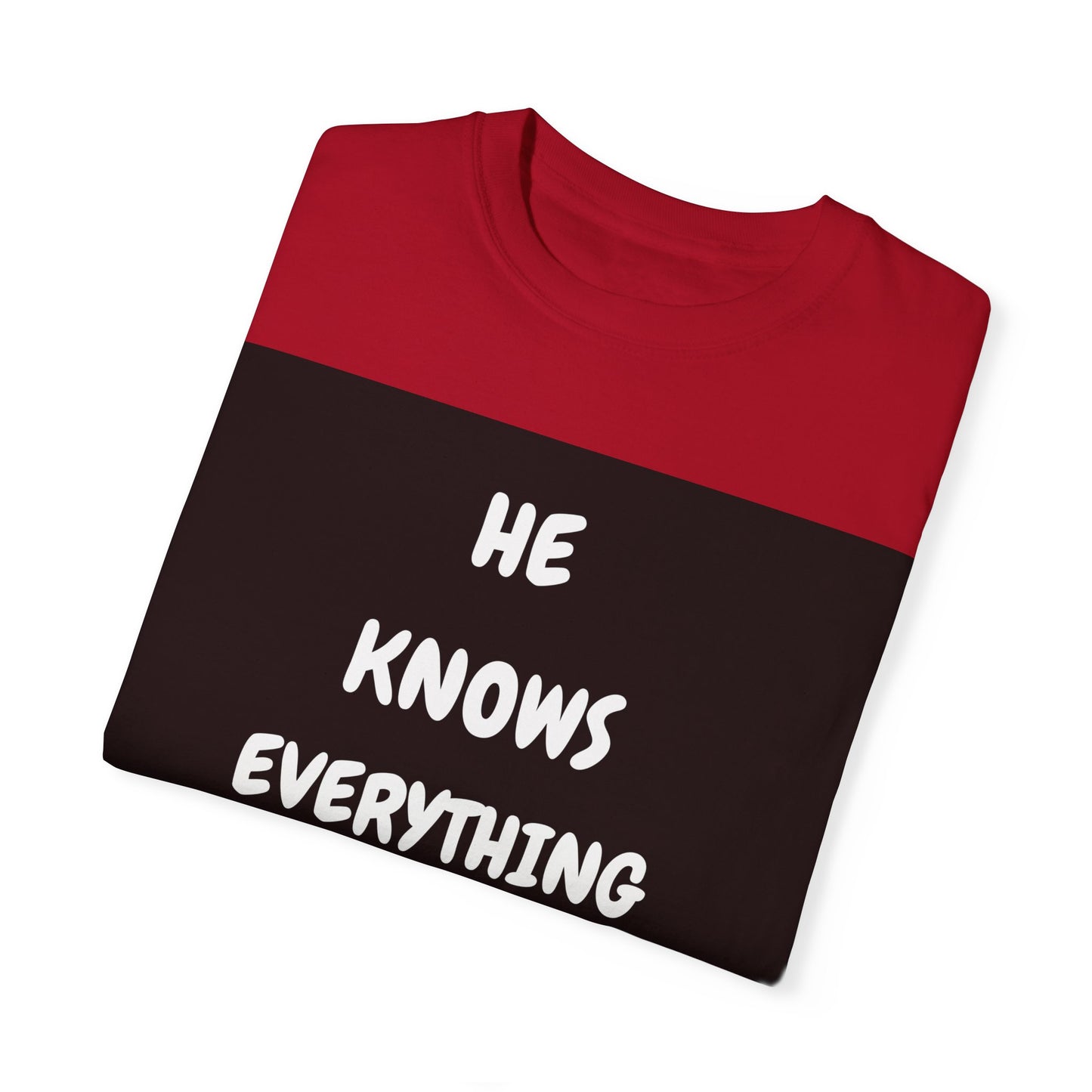 Humorous Unisex Garment-Dyed T-Shirt - "He Knows Everything About Everything!"