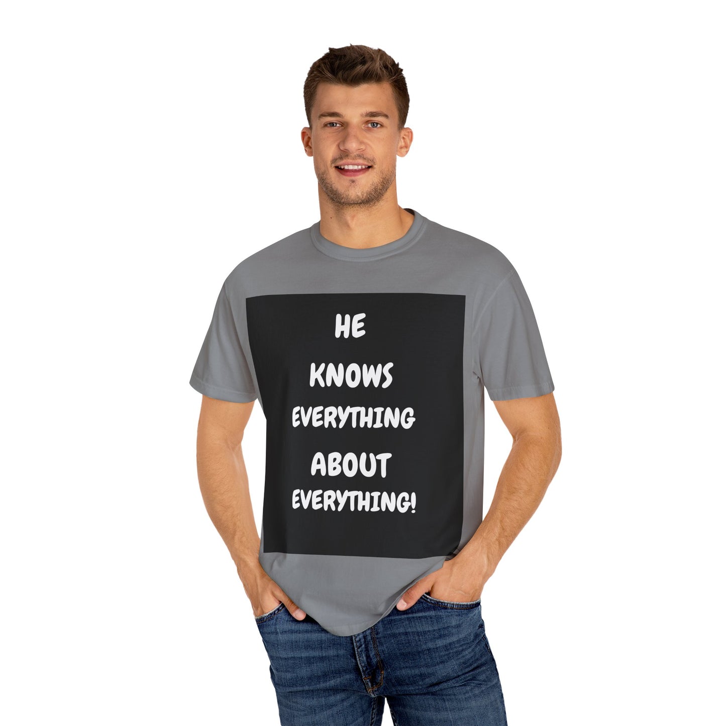 Humorous Unisex Garment-Dyed T-Shirt - "He Knows Everything About Everything!"