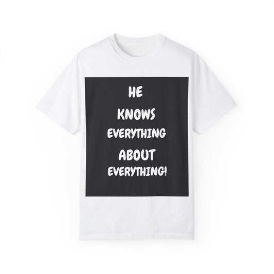 Humorous Unisex Garment-Dyed T-Shirt - "He Knows Everything About Everything!"