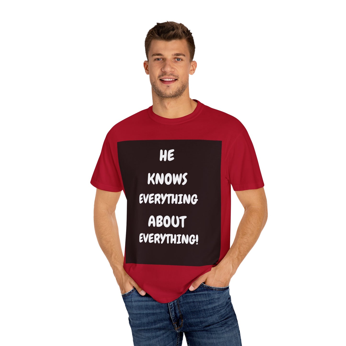 Humorous Unisex Garment-Dyed T-Shirt - "He Knows Everything About Everything!"