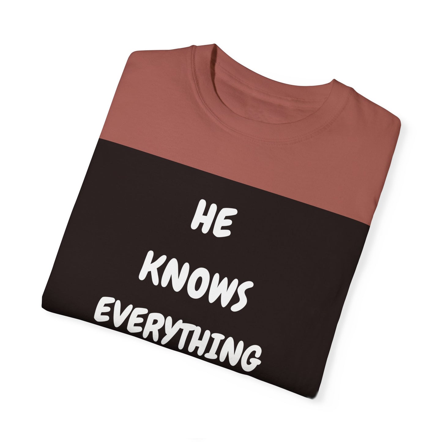 Humorous Unisex Garment-Dyed T-Shirt - "He Knows Everything About Everything!"