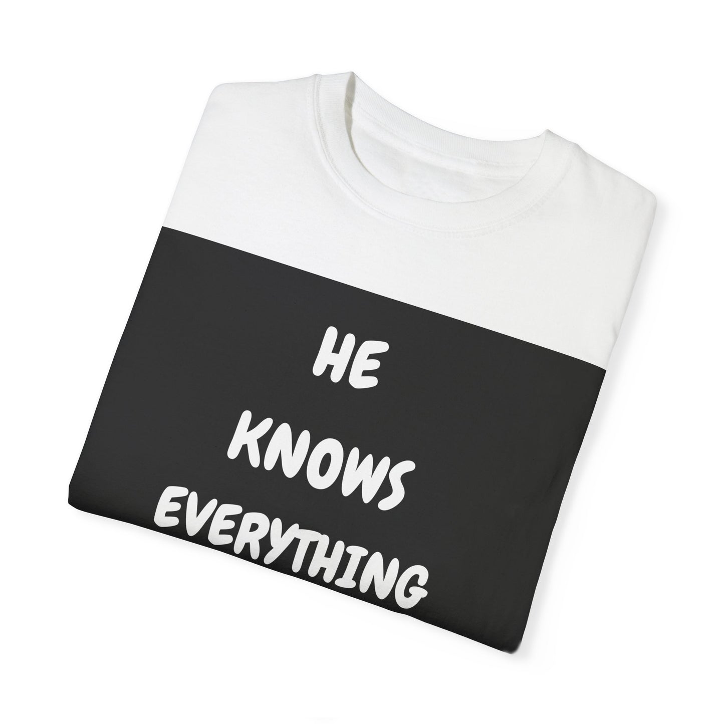 Humorous Unisex Garment-Dyed T-Shirt - "He Knows Everything About Everything!"