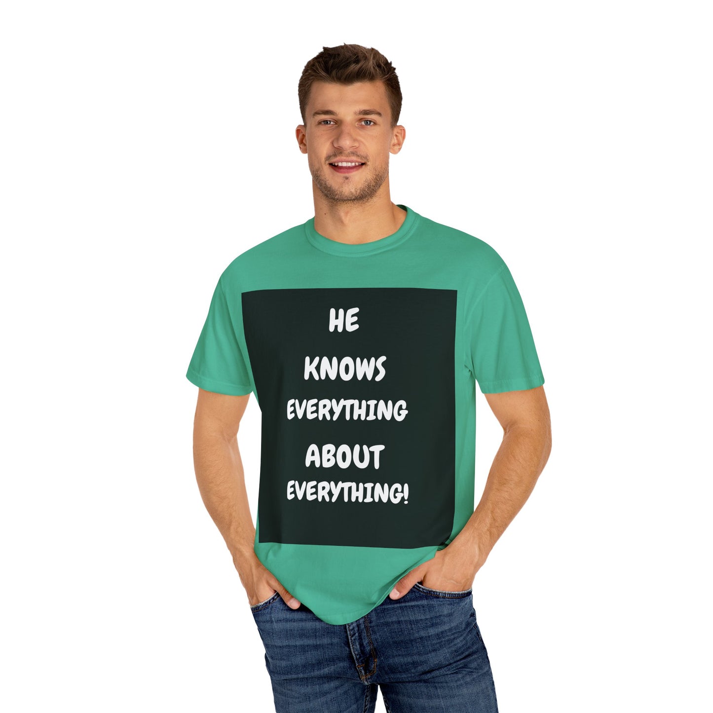 Humorous Unisex Garment-Dyed T-Shirt - "He Knows Everything About Everything!"